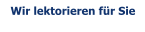 Wir lektorieren f�r Sie