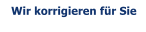 Wir korrigieren f�r Sie