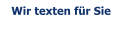Wir texten f�r Sie